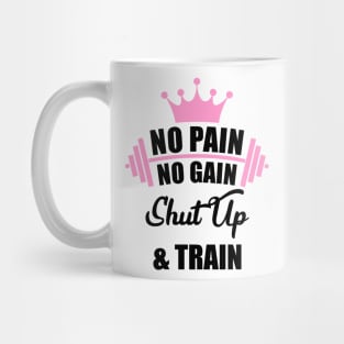 No Pain No Gain Shut Up & Train Workout Shirt Mug